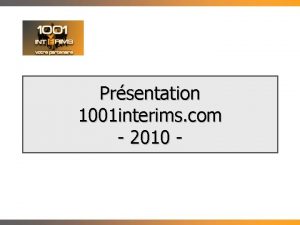 Prsentation 1001 interims com 2010 1001 interims en