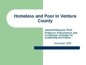 Homeless and Poor in Ventura County Jamshid Damooei