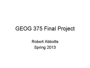 GEOG 375 Final Project Robert Abbotts Spring 2013