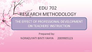 EDU 702 RESEARCH METHODOLOGY THE EFFECT OF PROFESSIONAL