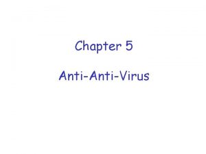 Chapter 5 AntiVirus AntiVirus q All viruses selfreplicate