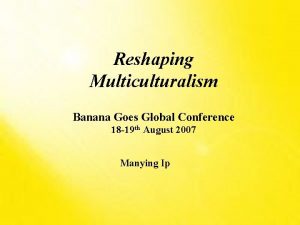 Reshaping Multiculturalism Banana Goes Global Conference 18 19