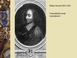 Blaise Pascal 1603 1642 Utemeljitelj teorije vjerojatnosti Thomas