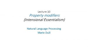 Lecture 10 Property modifiers Intensional Essentialism Natural Language