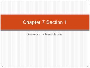 Chapter 7 Section 1 Governing a New Nation