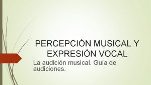 PERCEPCIN MUSICAL Y EXPRESIN VOCAL La audicin musical