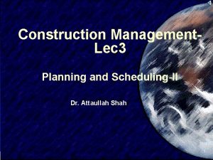 Construction Management Lec 3 Planning and SchedulingII Dr