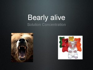 Lesson 80 bearly alive solution concentration