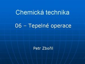 Chemick technika 06 Tepeln operace Petr Zboil Tepeln