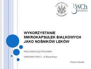 WYKORZYSTANIE MIKROKAPSUEK BIAKOWYCH JAKO NONIKW LEKW PRACOWNIA ELEKTROCHEMII