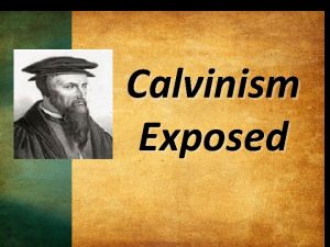 Calvinism Exposed Background John Calvin 1509 1564 was