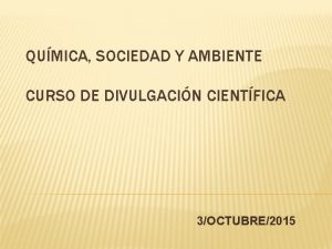 QUMICA SOCIEDAD Y AMBIENTE CURSO DE DIVULGACIN CIENTFICA