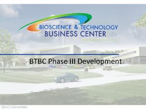 BTBC Phase III Development Phase III Development Size