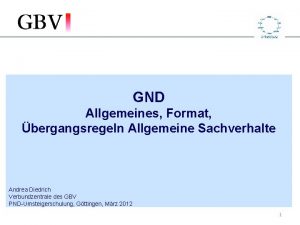 GND Allgemeines Format bergangsregeln Allgemeine Sachverhalte Andrea Diedrich