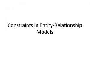 Constraints in EntityRelationship Models Types of Constraints Keys
