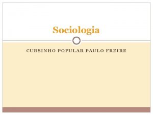 Sociologia CURSINHO POPULAR PAULO FREIRE Pontos de enfoque
