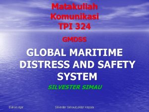 Matakuliah Komunikasi TPI 324 GMDSS GLOBAL MARITIME DISTRESS