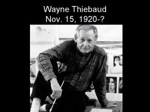 Wayne Thiebaud Nov 15 1920 Wayne Thiebaud He