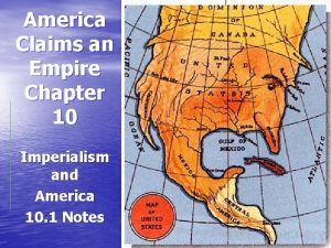 America Claims an Empire Chapter 10 Imperialism and