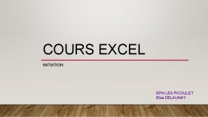 COURS EXCEL INITIATION EPN LES PICOULET Elsa DELAUNAY