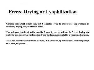 Freeze Drying or Lyophilization Certain food stuff which