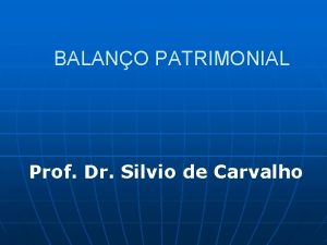 BALANO PATRIMONIAL Prof Dr Silvio de Carvalho Balano