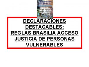 DECLARACIONES DESTACABLES REGLAS BRASILIA ACCESO JUSTICIA DE PERSONAS