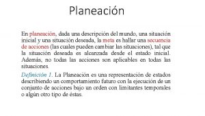 Planeacin En planeacin dada una descripcin del mundo