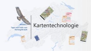 MODUL 3 Tipps und Tricks zum Kartengebrauch Kartentechnologie