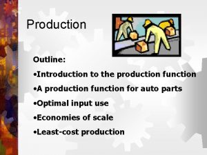 Production Outline Introduction to the production function A