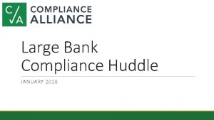 Large Bank Compliance Huddle JANUARY 2018 Agenda HMDA