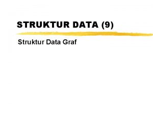 STRUKTUR DATA 9 Struktur Data Graf GRAPH Graph