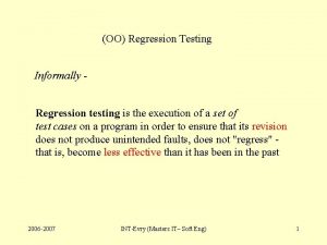OO Regression Testing Informally Regression testing is the