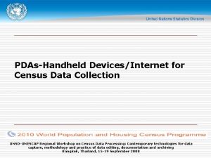 PDAsHandheld DevicesInternet for Census Data Collection UNSDUNESCAP Regional