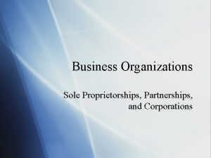 Business Organizations Sole Proprietorships Partnerships and Corporations Sole