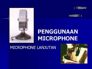 PENGGUNAAN MICROPHONE LANJUTAN Penggunaan dengan BOOM n n