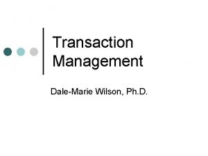 Transaction Management DaleMarie Wilson Ph D Transaction Support