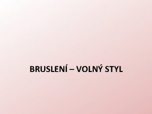 BRUSLEN VOLN STYL HISTORIE Voln styl neboli bruslen