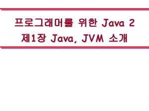 1 1 Java l Platformindependent Java l Java