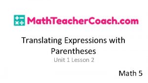 Translating Expressions with Parentheses Unit 1 Lesson 2