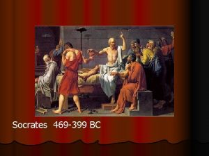 Socrates 469 399 BC Plato 427 347 B