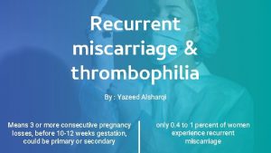 Recurrent miscarriage thrombophilia By Yazeed Alsharqi Means 3