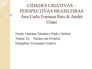 CIDADES CRIATIVAS PERSPECTIVAS BRASILEIRAS Ana Carla Fonseca Reis