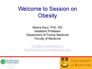 Welcome to Session on Obesity Meera Kaur Ph