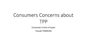 Consumers Concerns about TPP Consumers Union of Japan