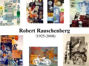 Robert Rauschenberg 1925 2008 Robert Rauschenberg Was an