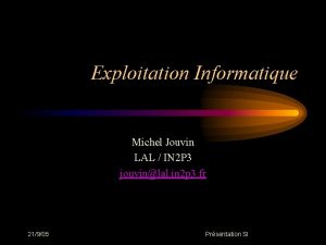 Exploitation Informatique Michel Jouvin LAL IN 2 P