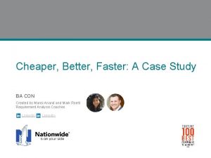 Cheaper Better Faster A Case Study BA CON