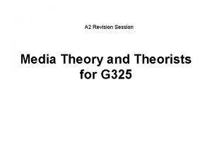 A 2 Revision Session Media Theory and Theorists