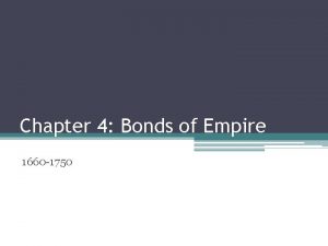 Chapter 4 Bonds of Empire 1660 1750 Chesapeake